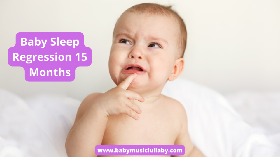 Baby Sleep Regression at 15 Months Understanding the Changes and
