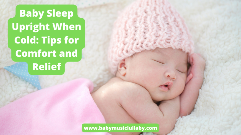 Baby Sleep Upright When Cold Tips for Comfort and Relief