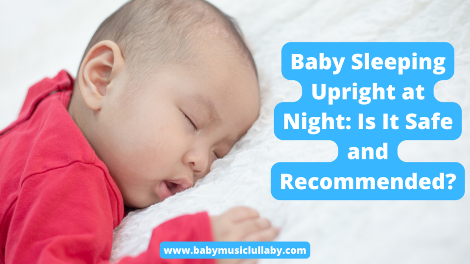 Baby Sleeping Upright at Night Is It Safe and Recommended?