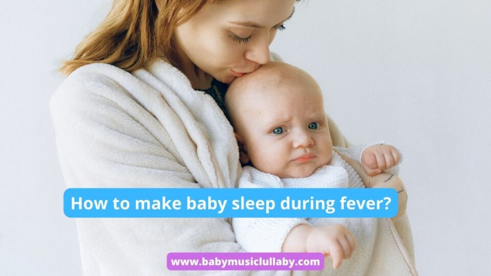 How to make baby sleep during fever?