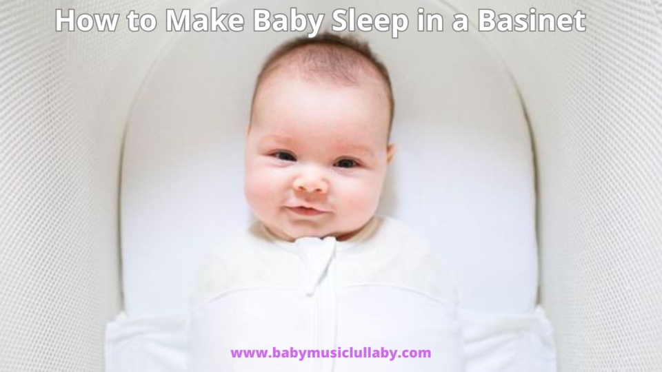 How to make baby sleep in a basinet