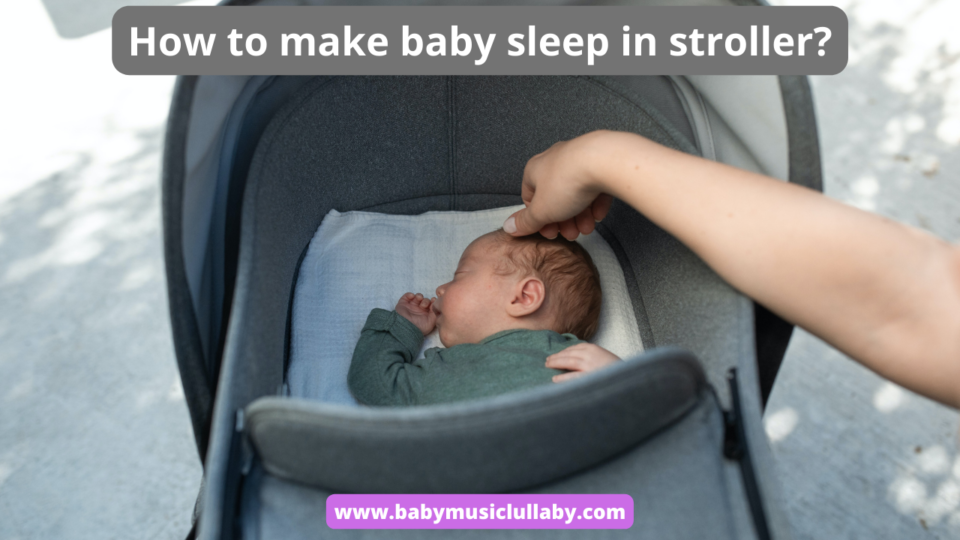 How to make baby sleep in stroller?