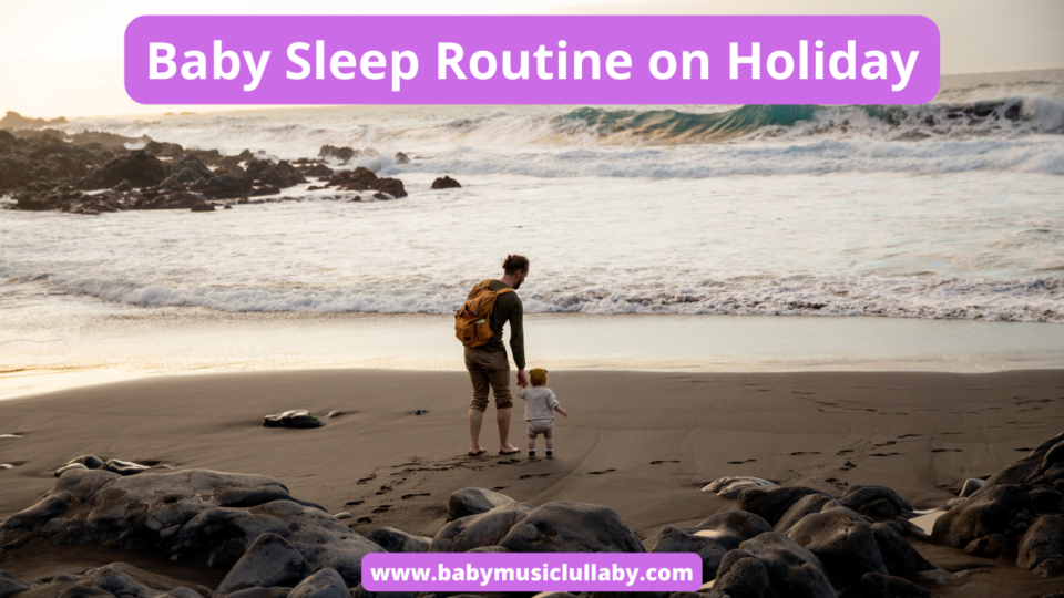baby sleep routine on holiday