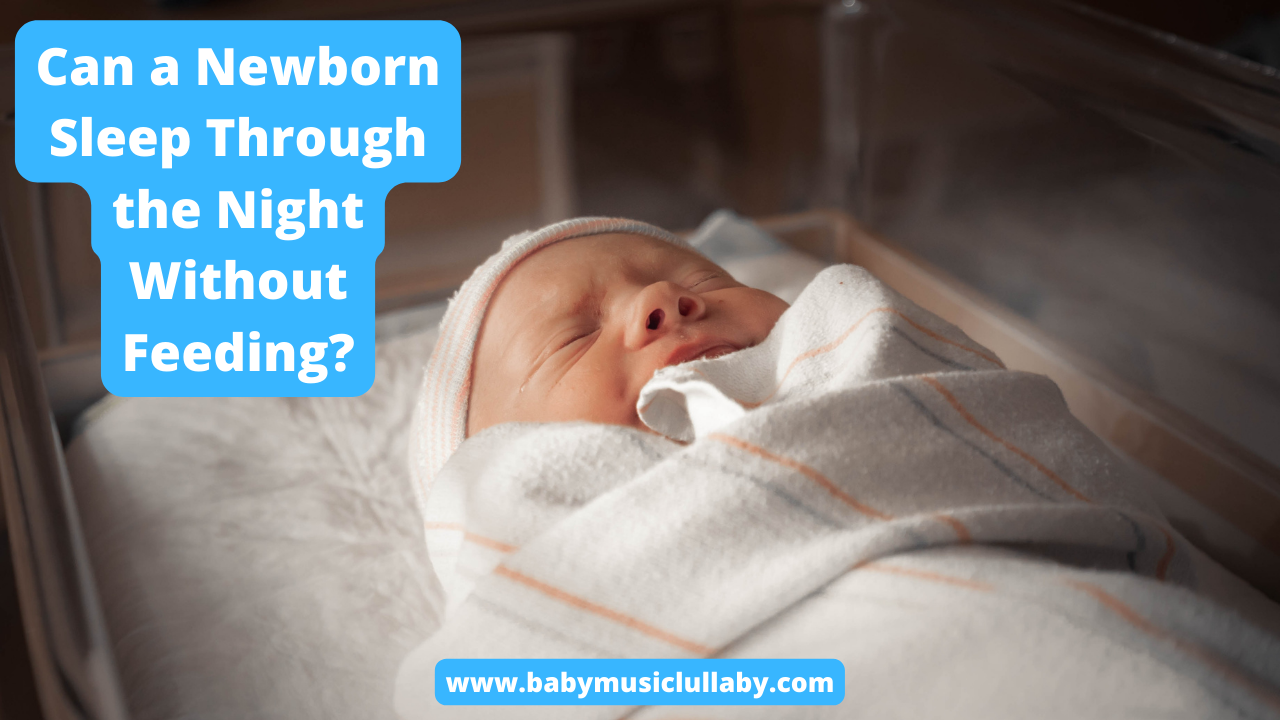 can-a-newborn-sleep-through-the-night-without-feeding-baby-music-lullaby