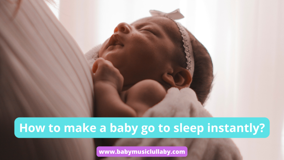how to make a baby go to sleep instantly