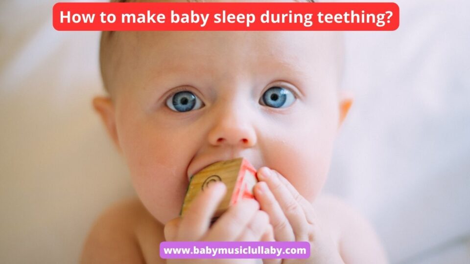 how to make baby sleep during teething?