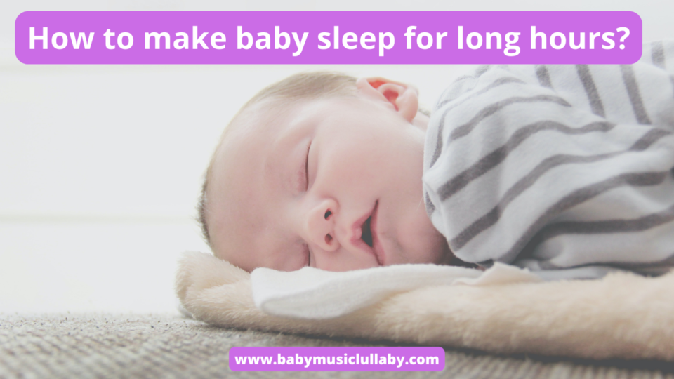 how to make baby sleep for long hours?