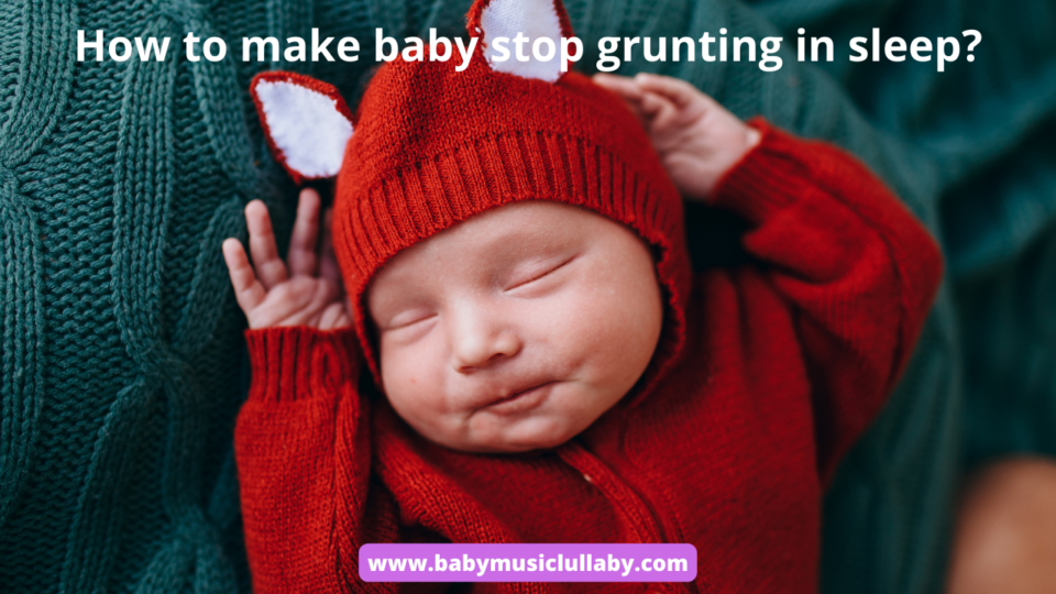 how to make baby stop grunting in sleep?