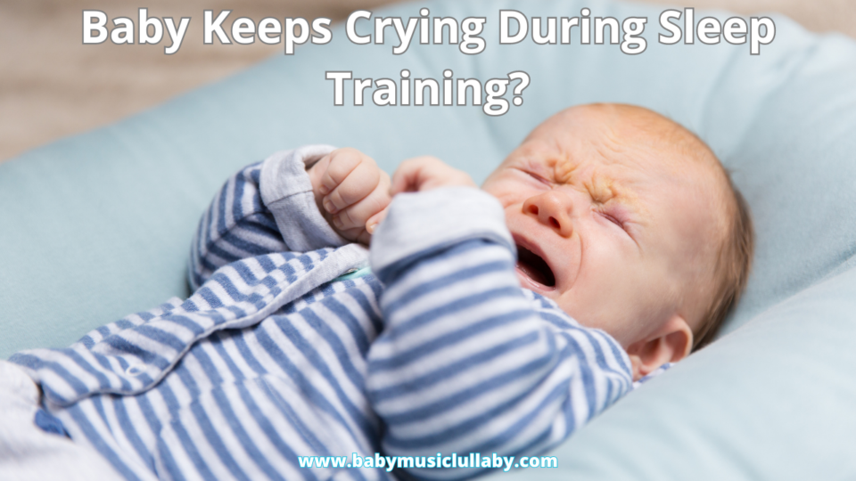 Baby Keeps Crying During Sleep Training