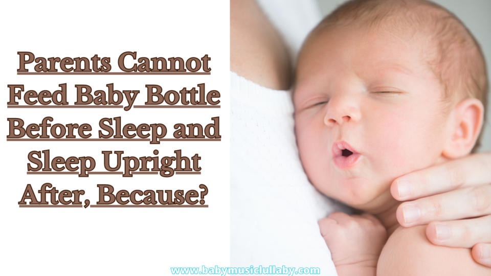 Parents Cannot Feed Baby Bottle Before Sleep and Sleep Upright After Because