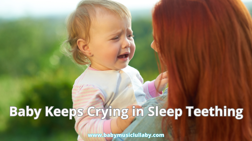 Baby Keeps Crying in Sleep Teething