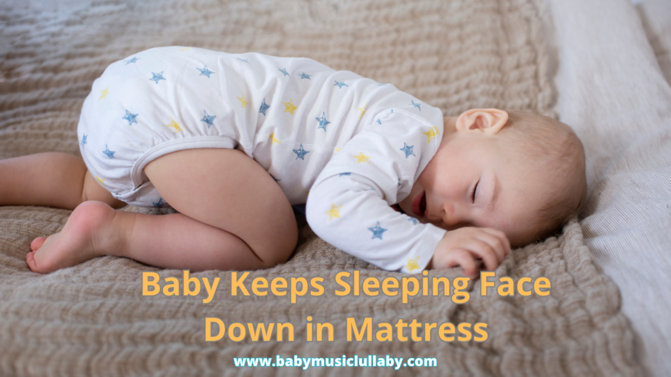 baby keeps sleeping face down in mattress